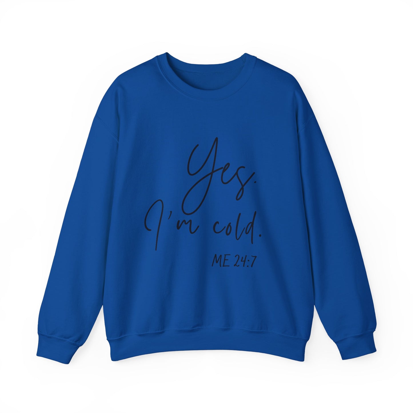 Yes I'm Cold Me 24:7 Sweatshirt, Cozy Vibes Guaranteed, Fun Sweatshirt, Multiple colors, Funny Sweatshirt, Winter Sweatshirt, Cold Season