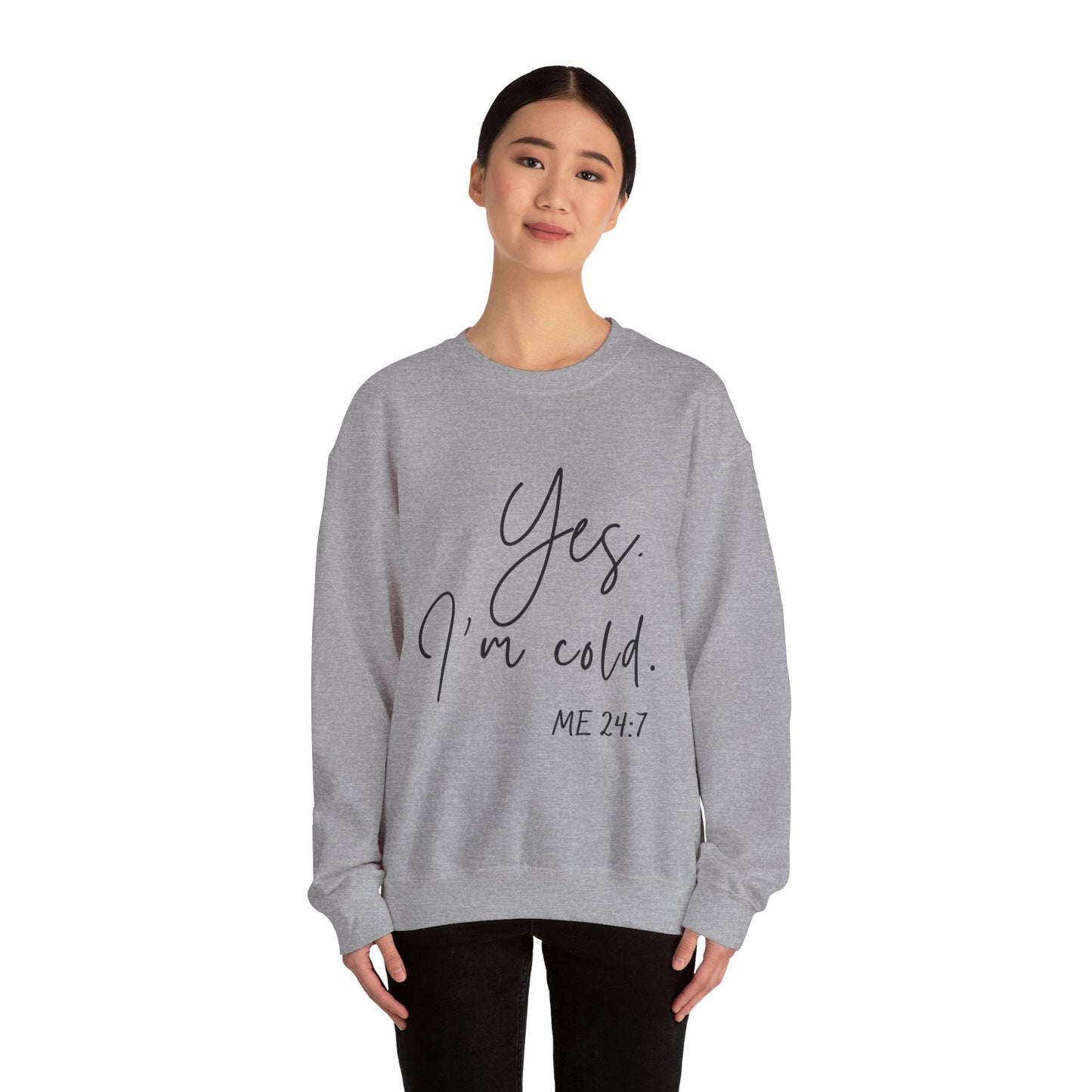 Yes I'm Cold Me 24:7 Sweatshirt, Cozy Vibes Guaranteed, Fun Sweatshirt, Multiple colors, Funny Sweatshirt, Winter Sweatshirt, Cold Season