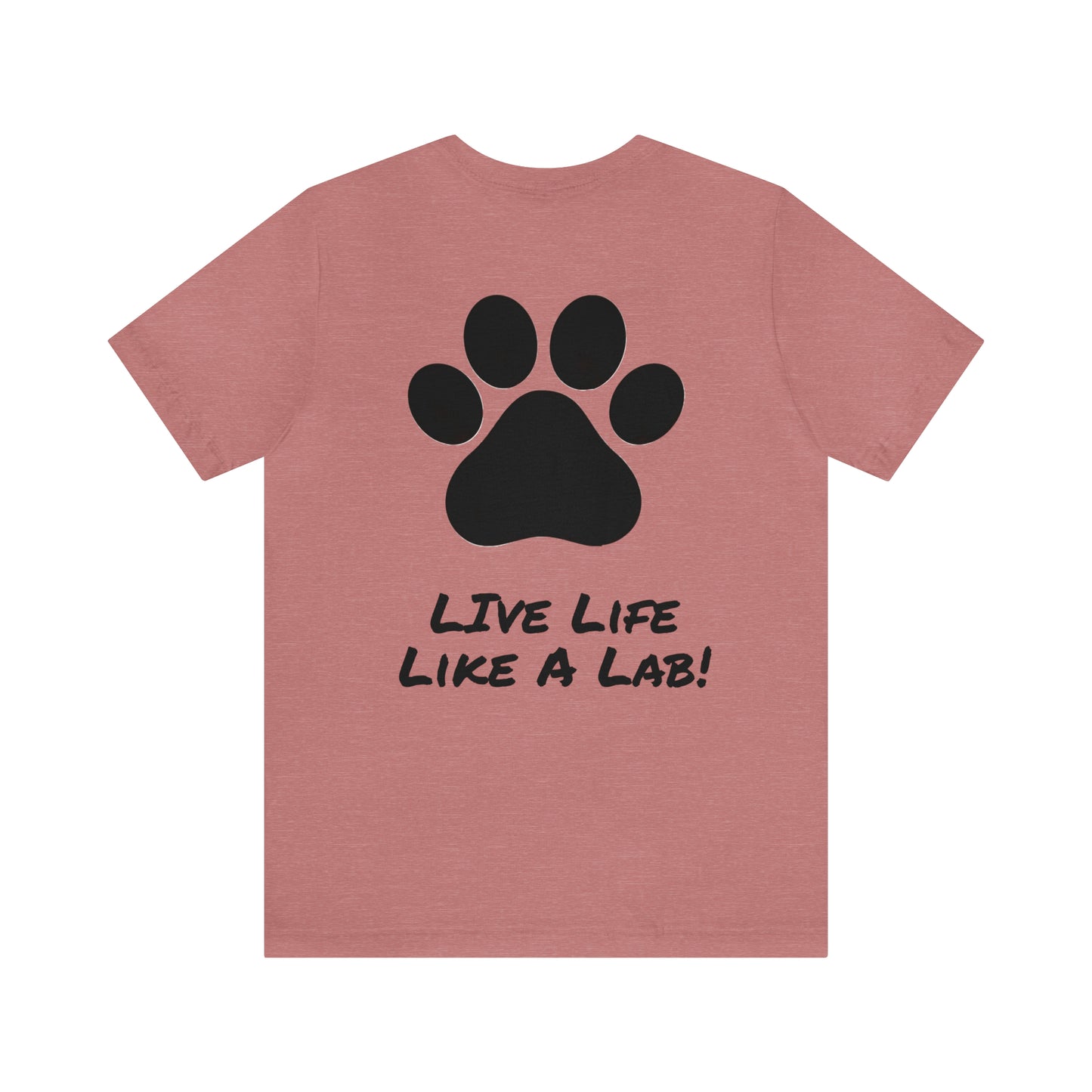 Live Like A Lab! T-shirt from Bucks County & Calypso the Labrador