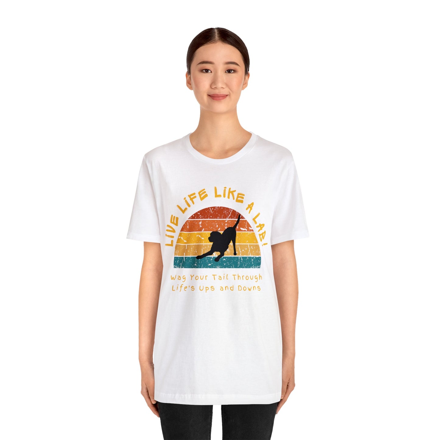 Live Life Like A Lab! Wag Your Tail Through Life's Ups & Downs T-shirt