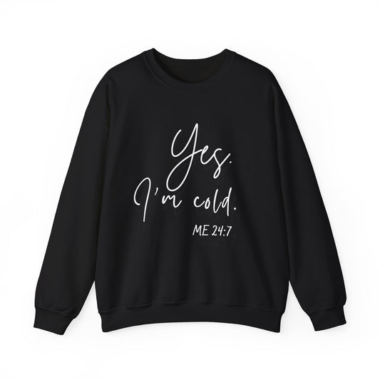 Yes I'm Cold Me 24:7 Sweatshirt, Cozy Vibes Guaranteed, Fun Sweatshirt, Multiple colors, Funny Sweatshirt, Winter Sweatshirt, Cold Season