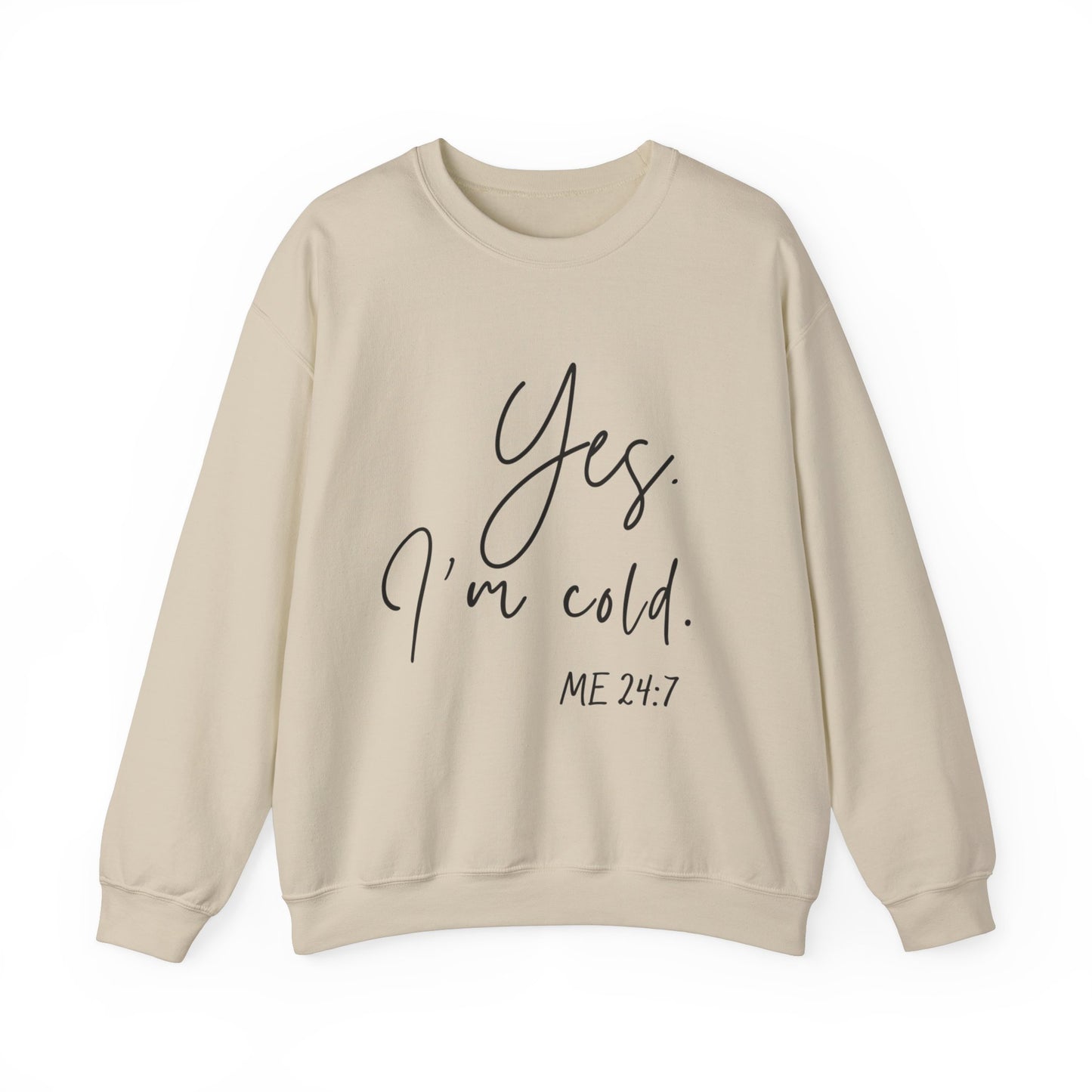 Yes I'm Cold Me 24:7 Sweatshirt, Cozy Vibes Guaranteed, Fun Sweatshirt, Multiple colors, Funny Sweatshirt, Winter Sweatshirt, Cold Season