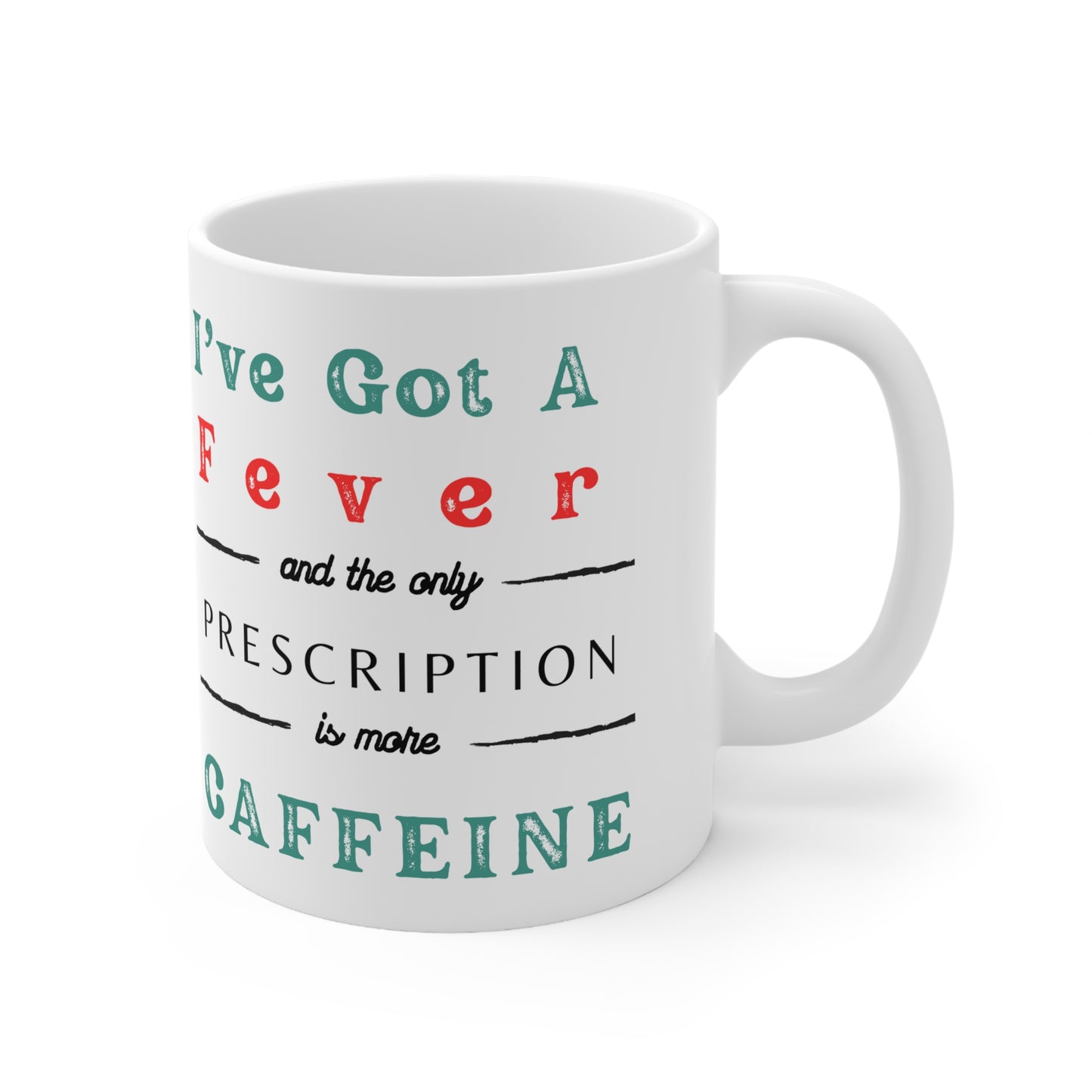 Ive got a fever and the only prescription is coffee mug, caffeine, coffee mug, funny mug, hot cocoa mug