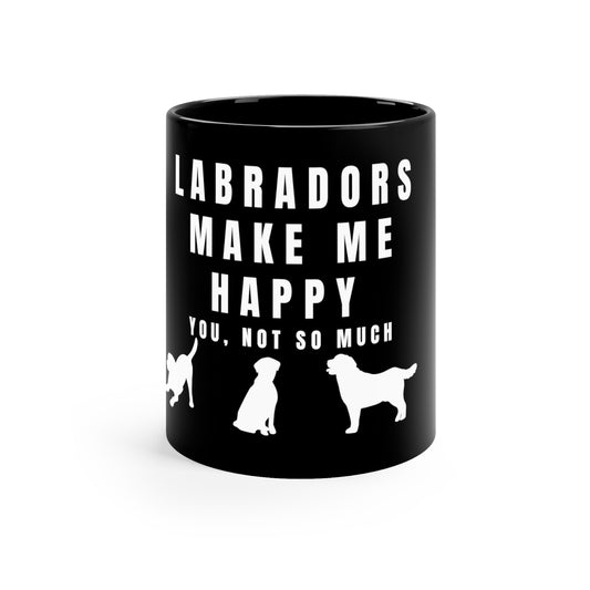 Labradors Make Me Happy - You, Not So Much Coffee Mug