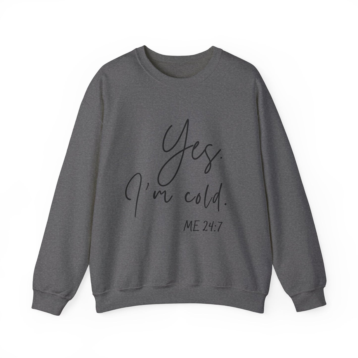 Yes I'm Cold Me 24:7 Sweatshirt, Cozy Vibes Guaranteed, Fun Sweatshirt, Multiple colors, Funny Sweatshirt, Winter Sweatshirt, Cold Season