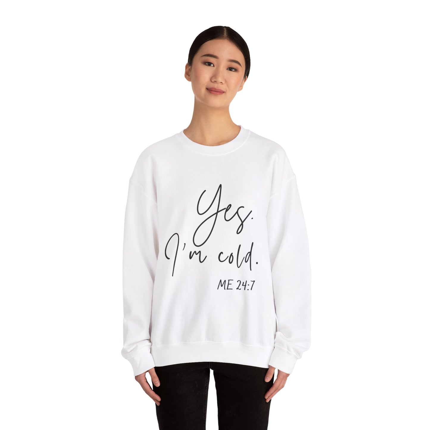 Yes I'm Cold Me 24:7 Sweatshirt, Cozy Vibes Guaranteed, Fun Sweatshirt, Multiple colors, Funny Sweatshirt, Winter Sweatshirt, Cold Season