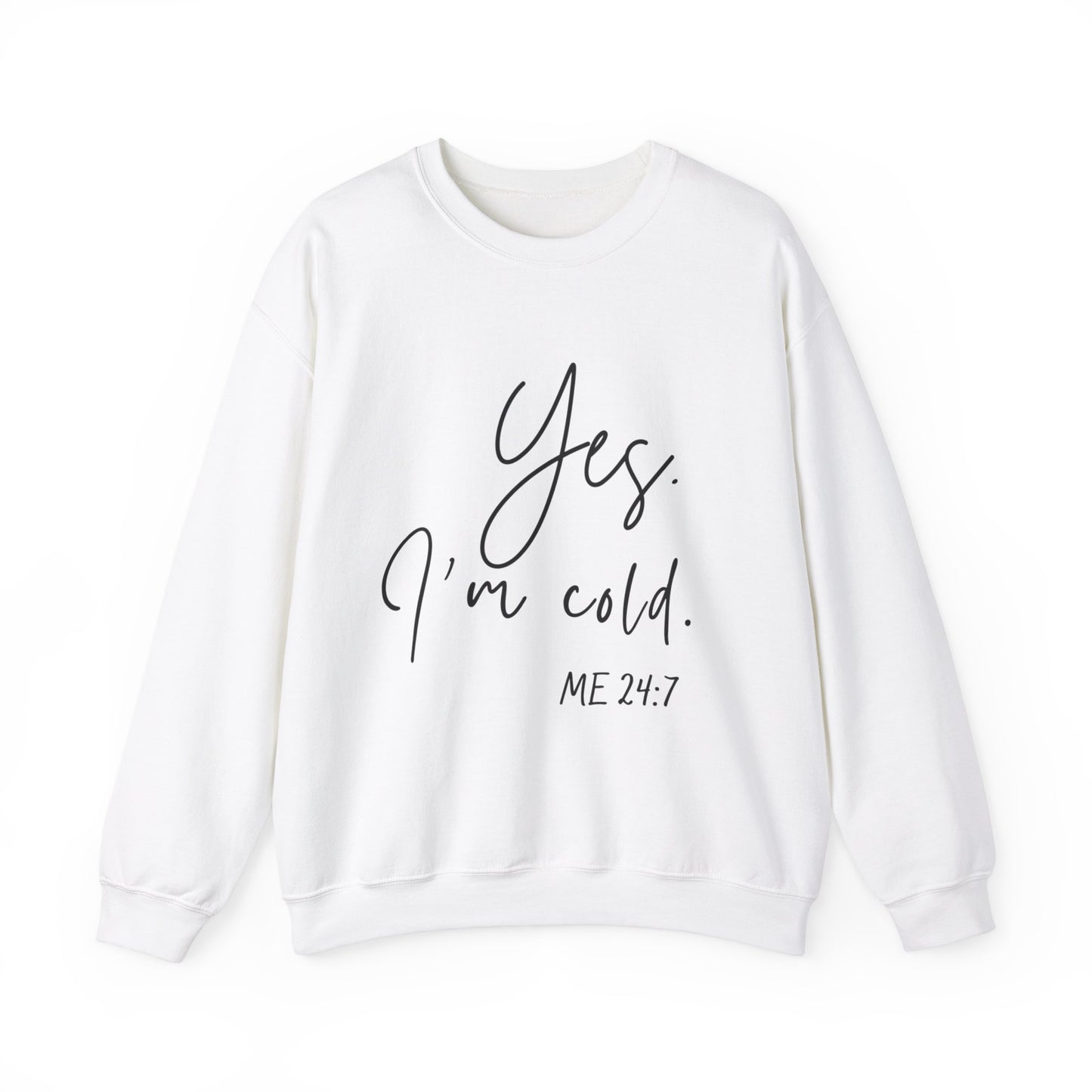 Yes I'm Cold Me 24:7 Sweatshirt, Cozy Vibes Guaranteed, Fun Sweatshirt, Multiple colors, Funny Sweatshirt, Winter Sweatshirt, Cold Season