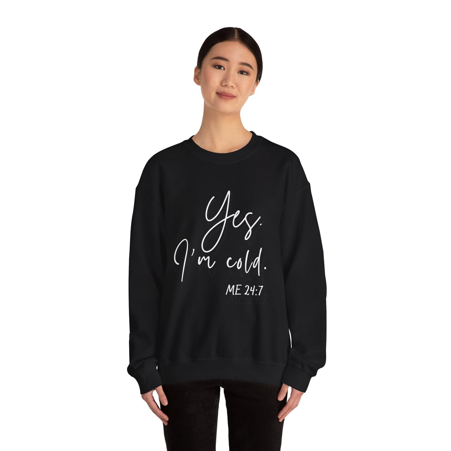 Yes I'm Cold Me 24:7 Sweatshirt, Cozy Vibes Guaranteed, Fun Sweatshirt, Multiple colors, Funny Sweatshirt, Winter Sweatshirt, Cold Season