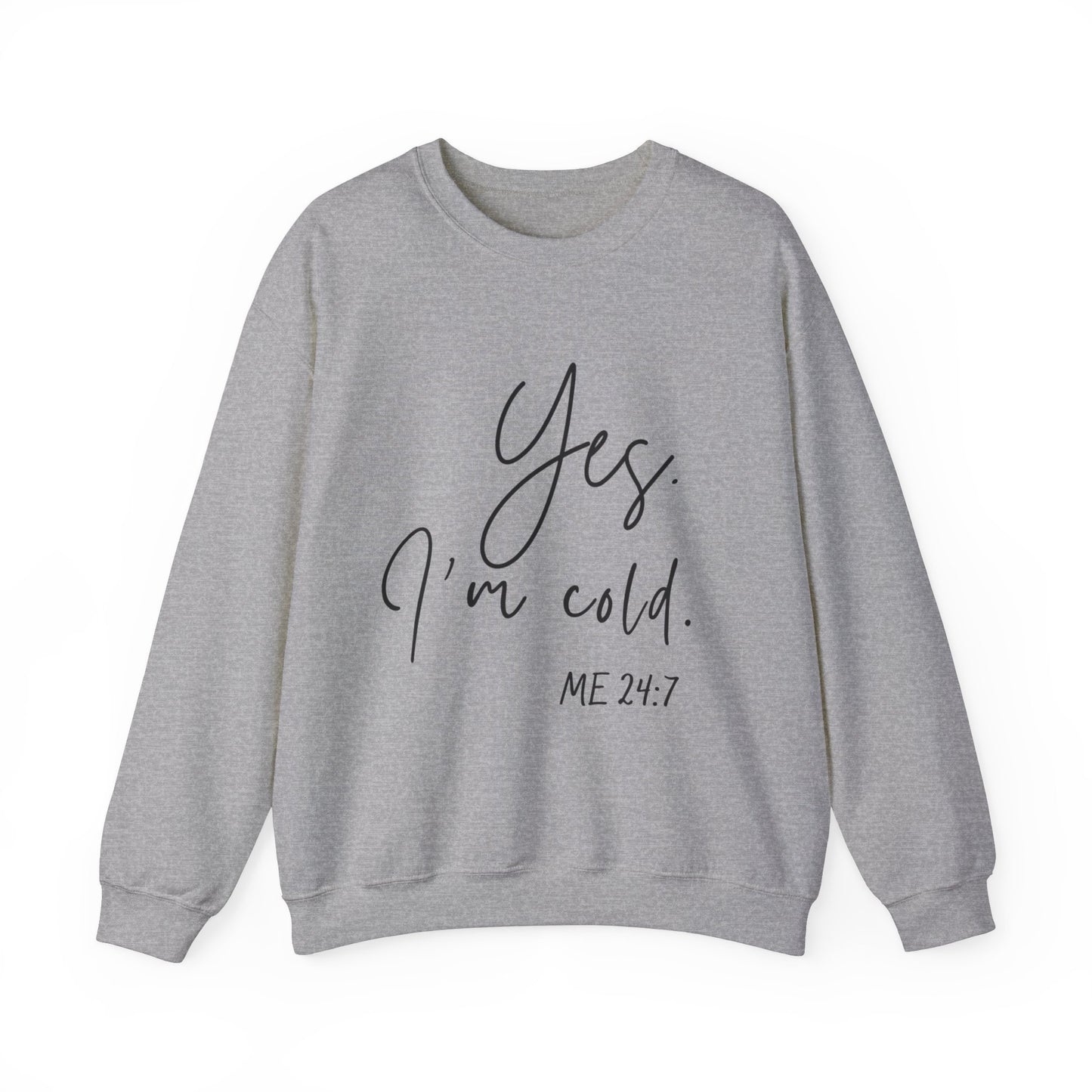 Yes I'm Cold Me 24:7 Sweatshirt, Cozy Vibes Guaranteed, Fun Sweatshirt, Multiple colors, Funny Sweatshirt, Winter Sweatshirt, Cold Season