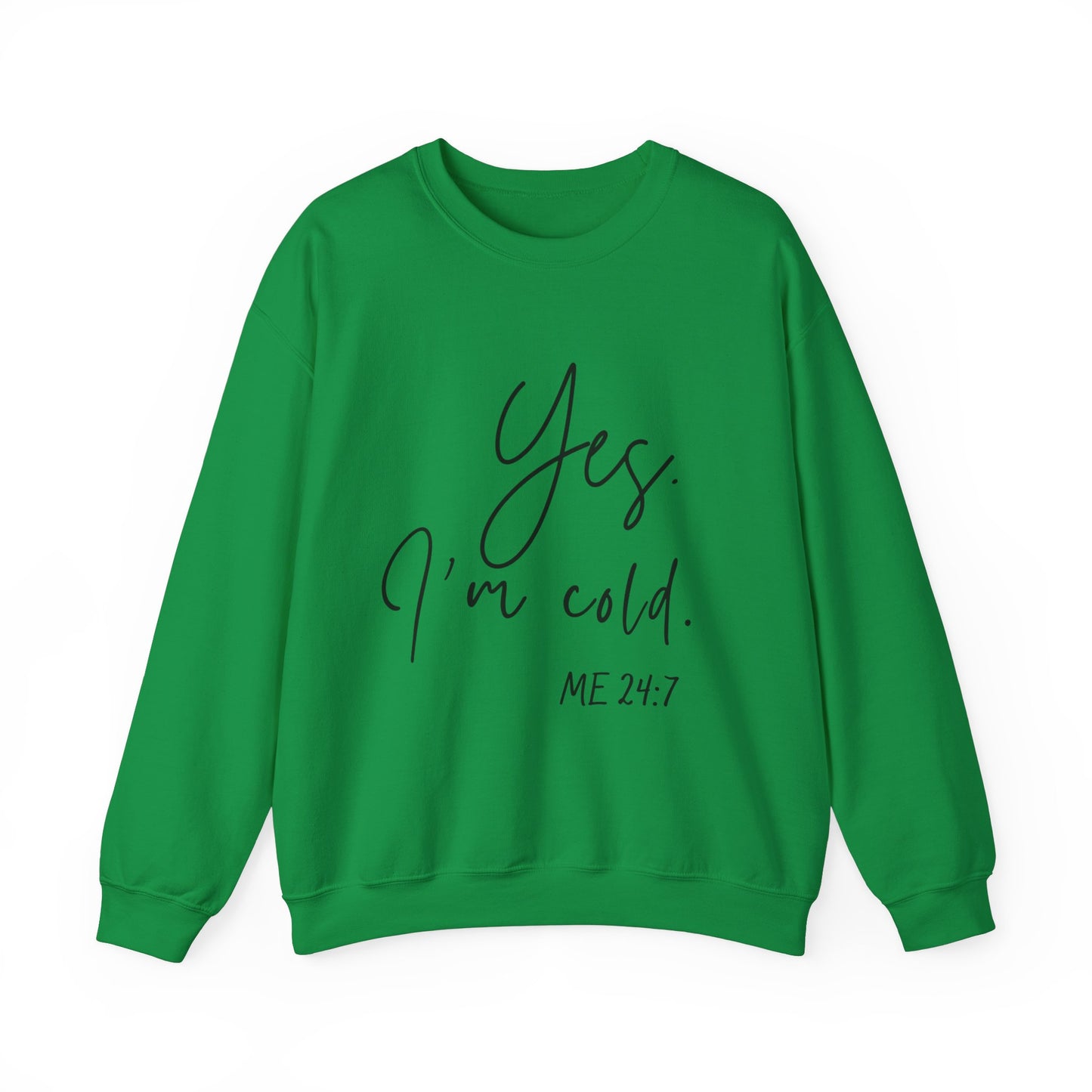 Yes I'm Cold Me 24:7 Sweatshirt, Cozy Vibes Guaranteed, Fun Sweatshirt, Multiple colors, Funny Sweatshirt, Winter Sweatshirt, Cold Season