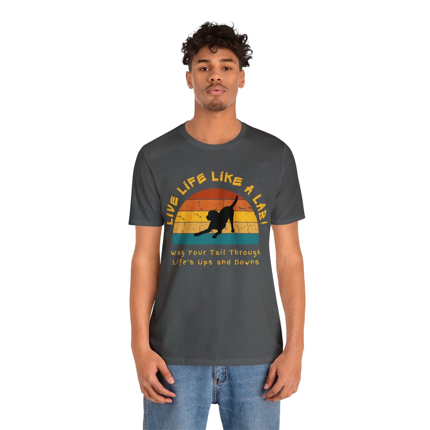 Live Life Like A Lab! Wag Your Tail Through Life's Ups & Downs T-shirt