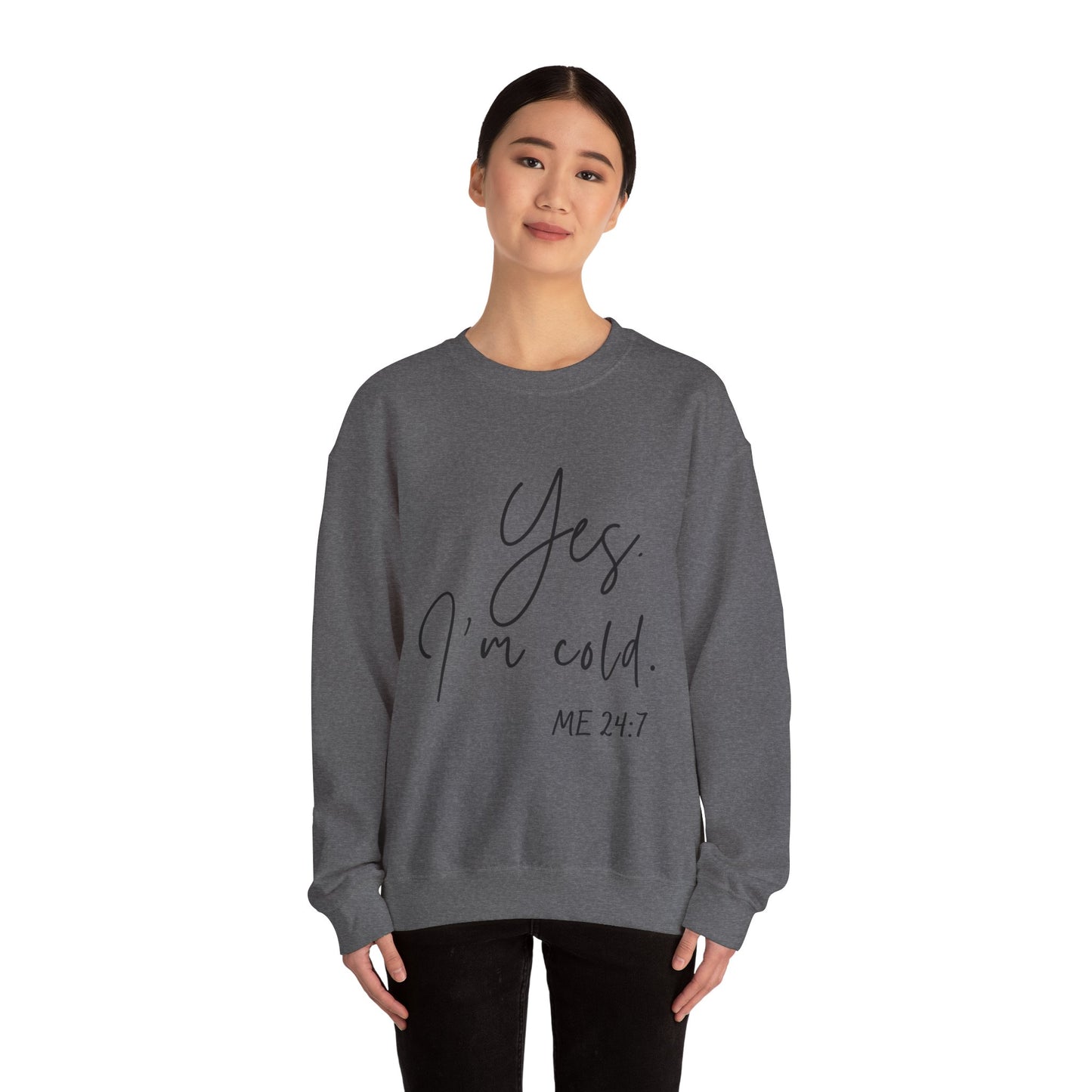 Yes I'm Cold Me 24:7 Sweatshirt, Cozy Vibes Guaranteed, Fun Sweatshirt, Multiple colors, Funny Sweatshirt, Winter Sweatshirt, Cold Season