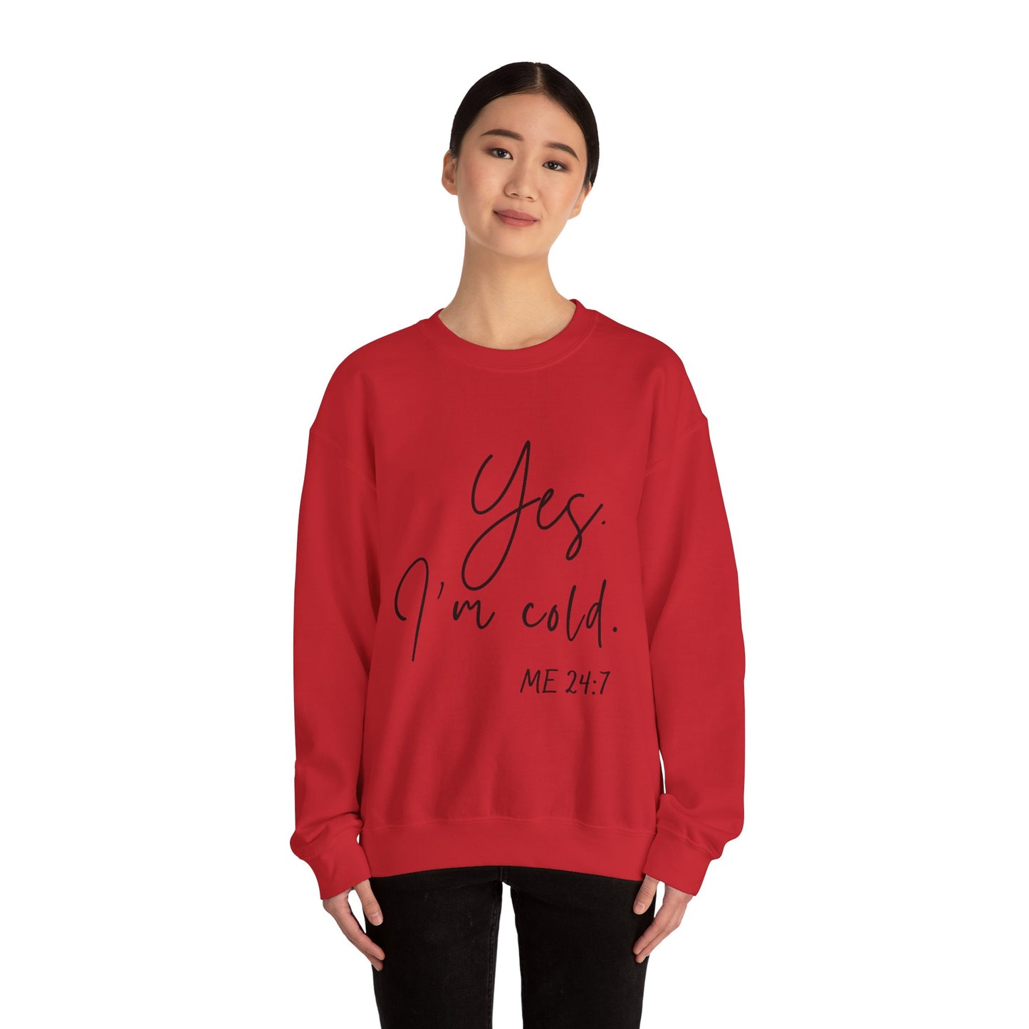 Yes I'm Cold Me 24:7 Sweatshirt, Cozy Vibes Guaranteed, Fun Sweatshirt, Multiple colors, Funny Sweatshirt, Winter Sweatshirt, Cold Season