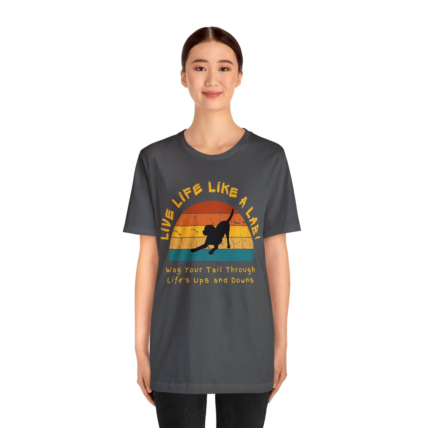 Live Life Like A Lab! Wag Your Tail Through Life's Ups & Downs T-shirt