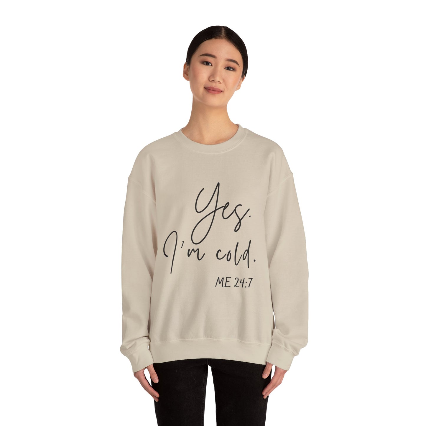 Yes I'm Cold Me 24:7 Sweatshirt, Cozy Vibes Guaranteed, Fun Sweatshirt, Multiple colors, Funny Sweatshirt, Winter Sweatshirt, Cold Season