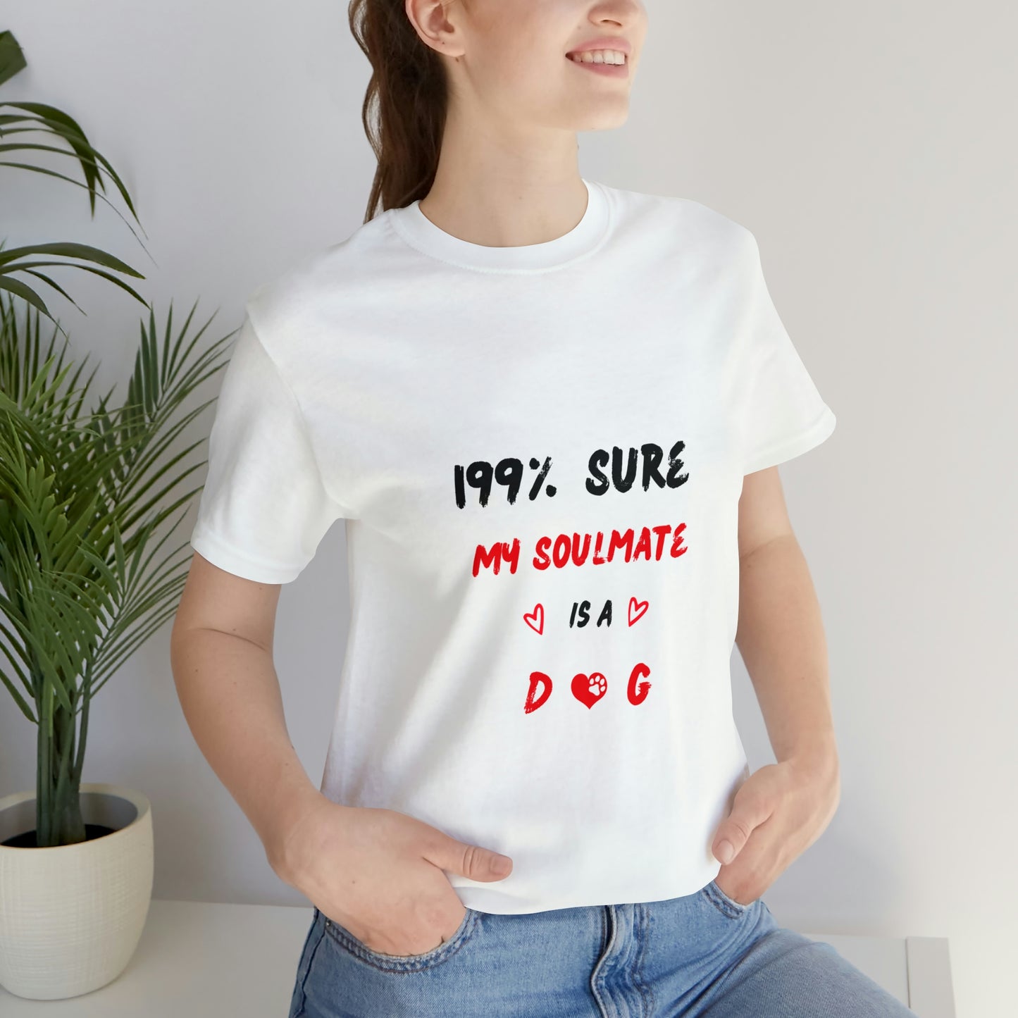 199% Sure My Soulmate Is A Dog Unisex Jersey Short Sleeve Tee