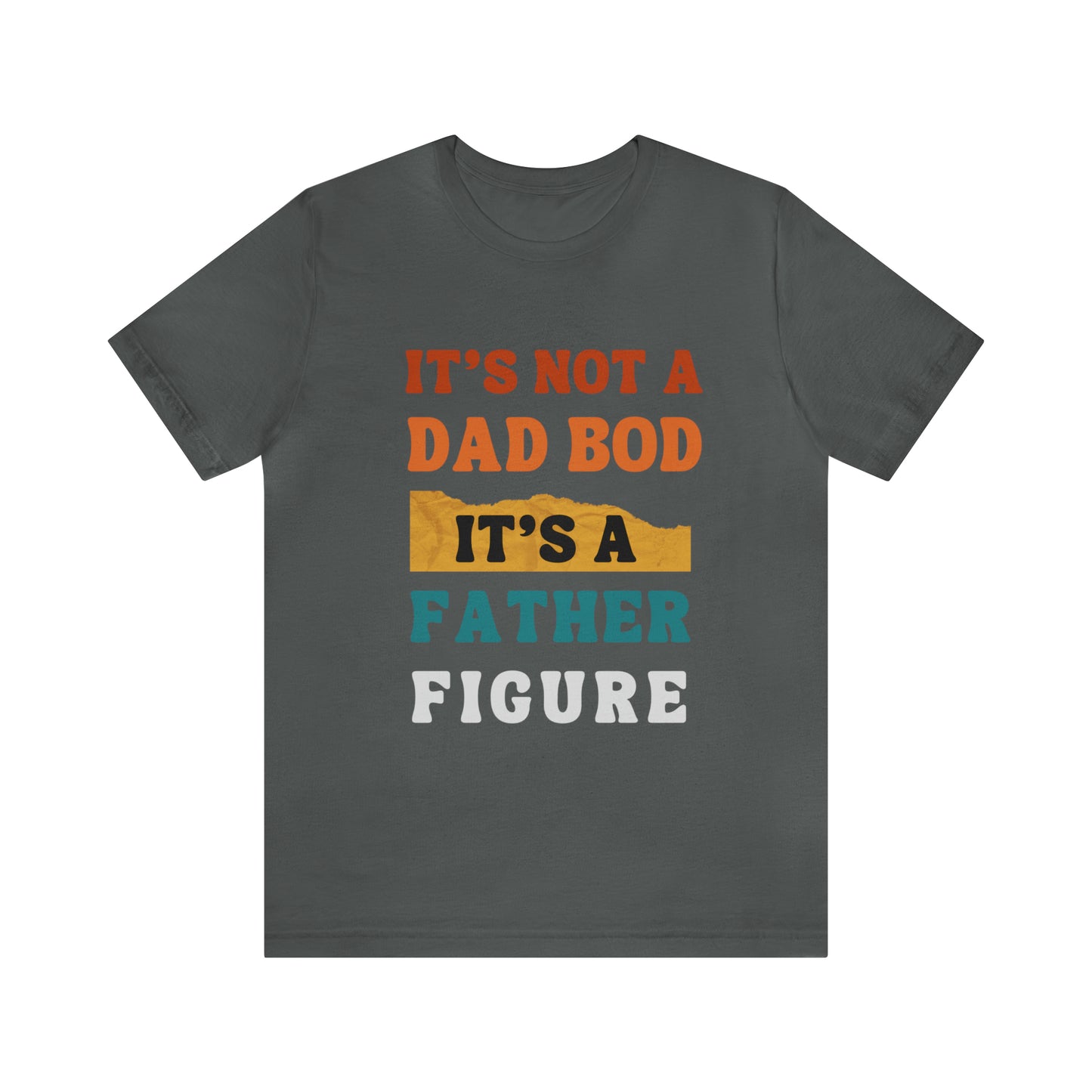 Father's Day "It's Not A Dad Bod, it's A Father Figure" T-Shirt