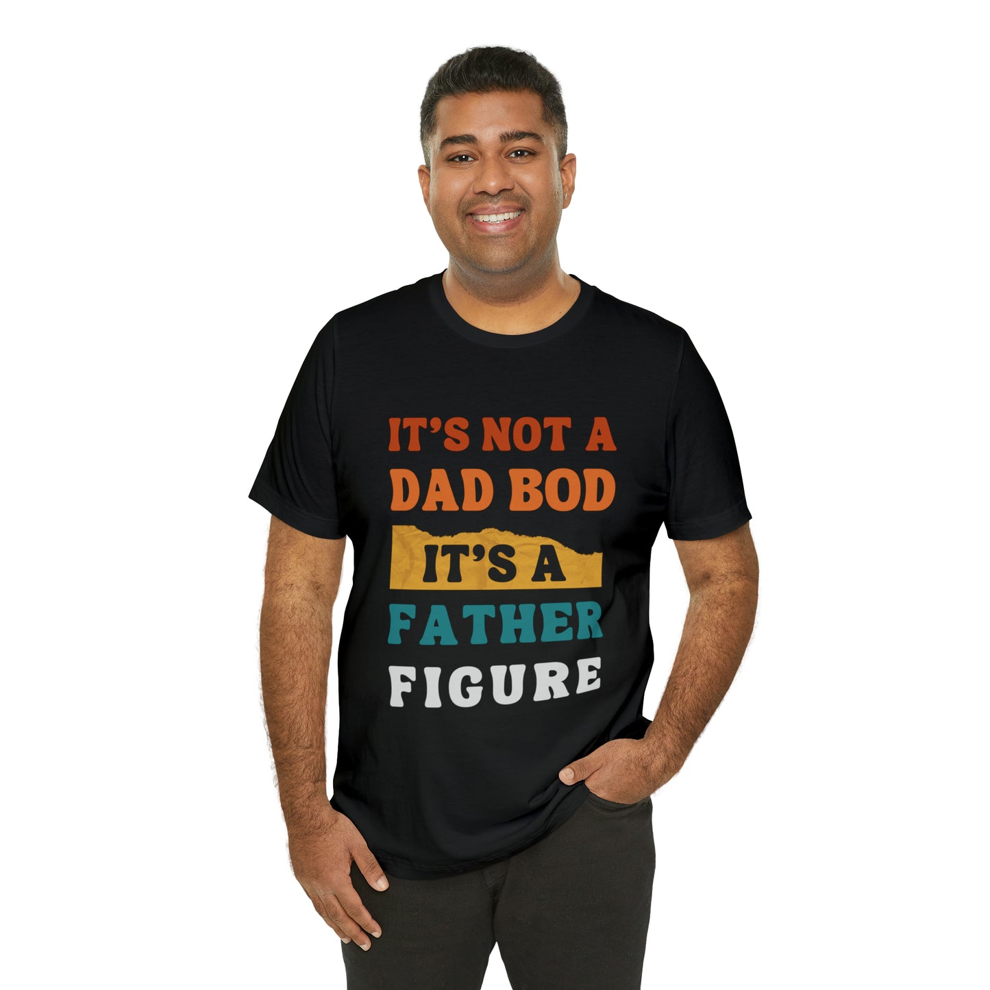 Father's Day "It's Not A Dad Bod, it's A Father Figure" T-Shirt