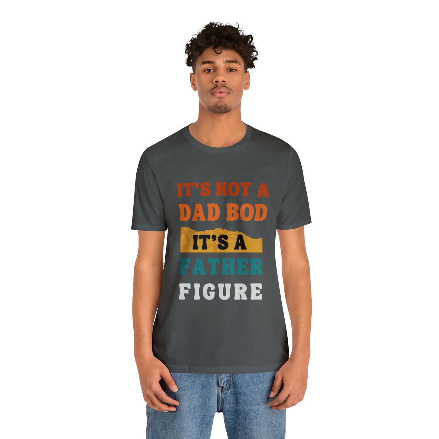 Father's Day "It's Not A Dad Bod, it's A Father Figure" T-Shirt