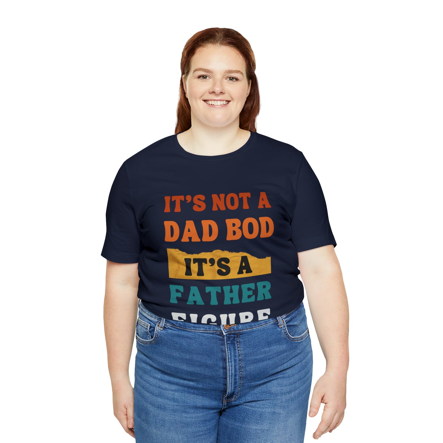 Father's Day "It's Not A Dad Bod, it's A Father Figure" T-Shirt