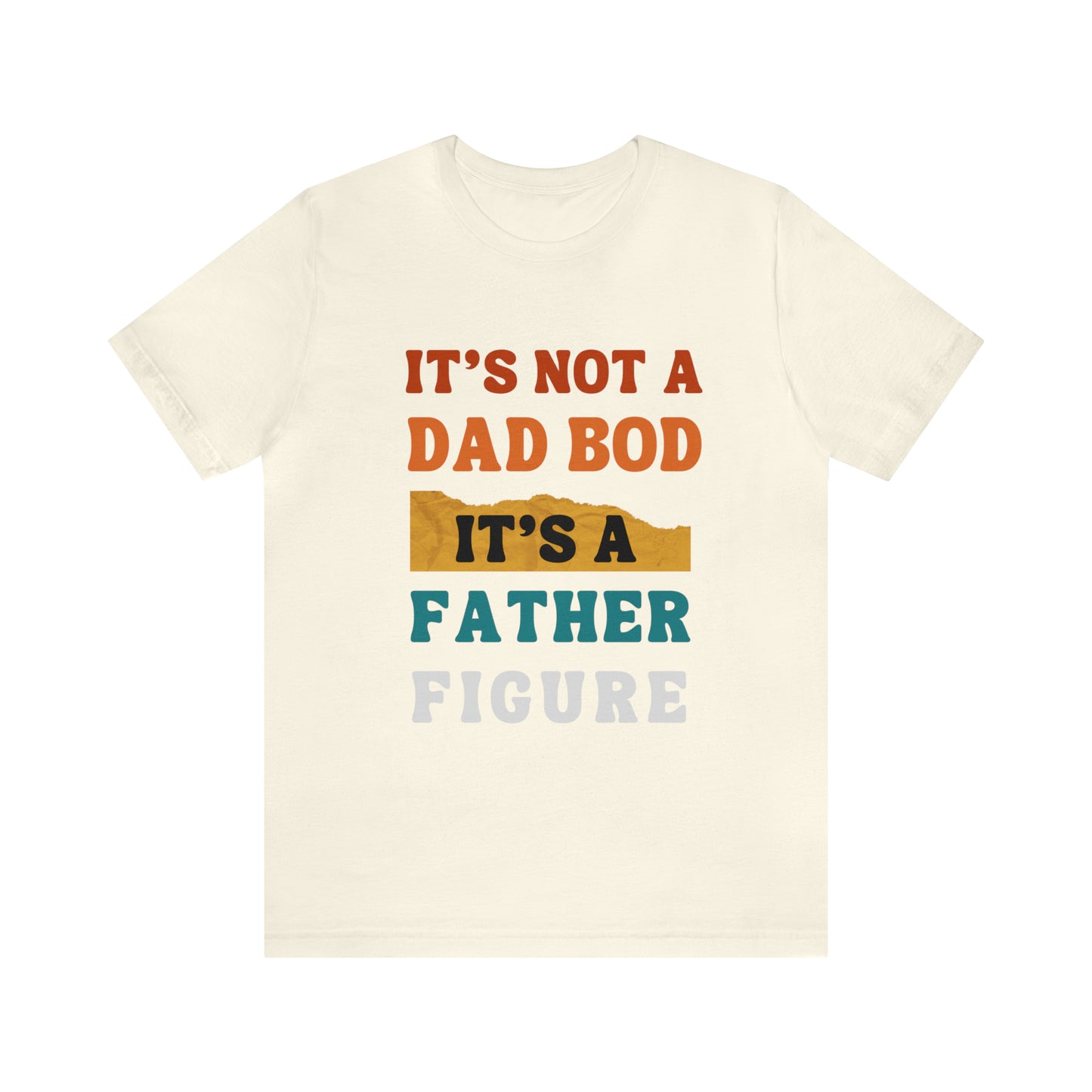 Father's Day "It's Not A Dad Bod, it's A Father Figure" T-Shirt