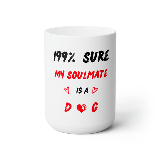 199% Sure My Dog Is My Soulmate 15 oz Mug