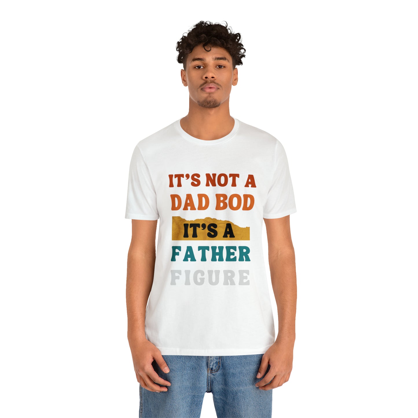 Father's Day "It's Not A Dad Bod, it's A Father Figure" T-Shirt