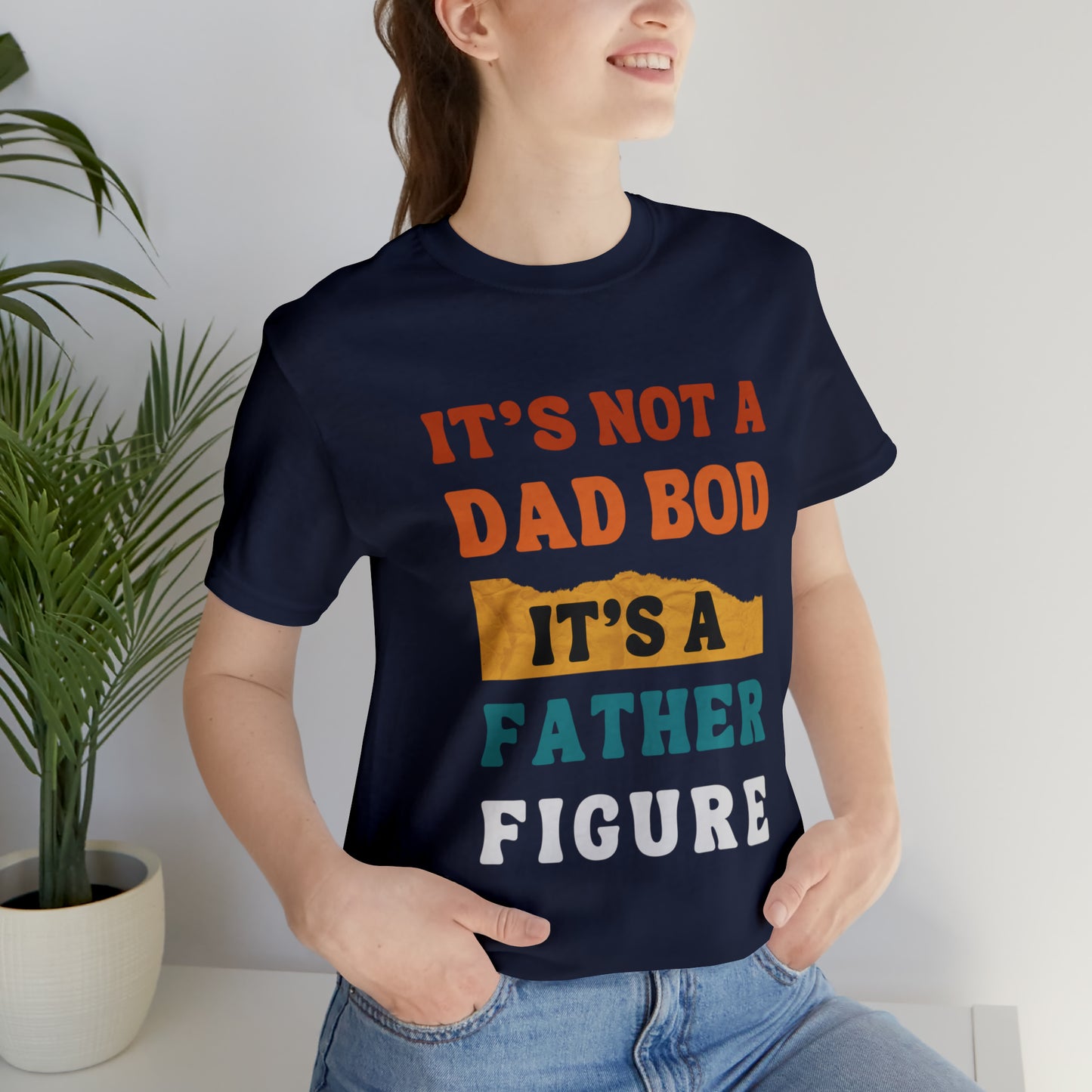 Father's Day "It's Not A Dad Bod, it's A Father Figure" T-Shirt