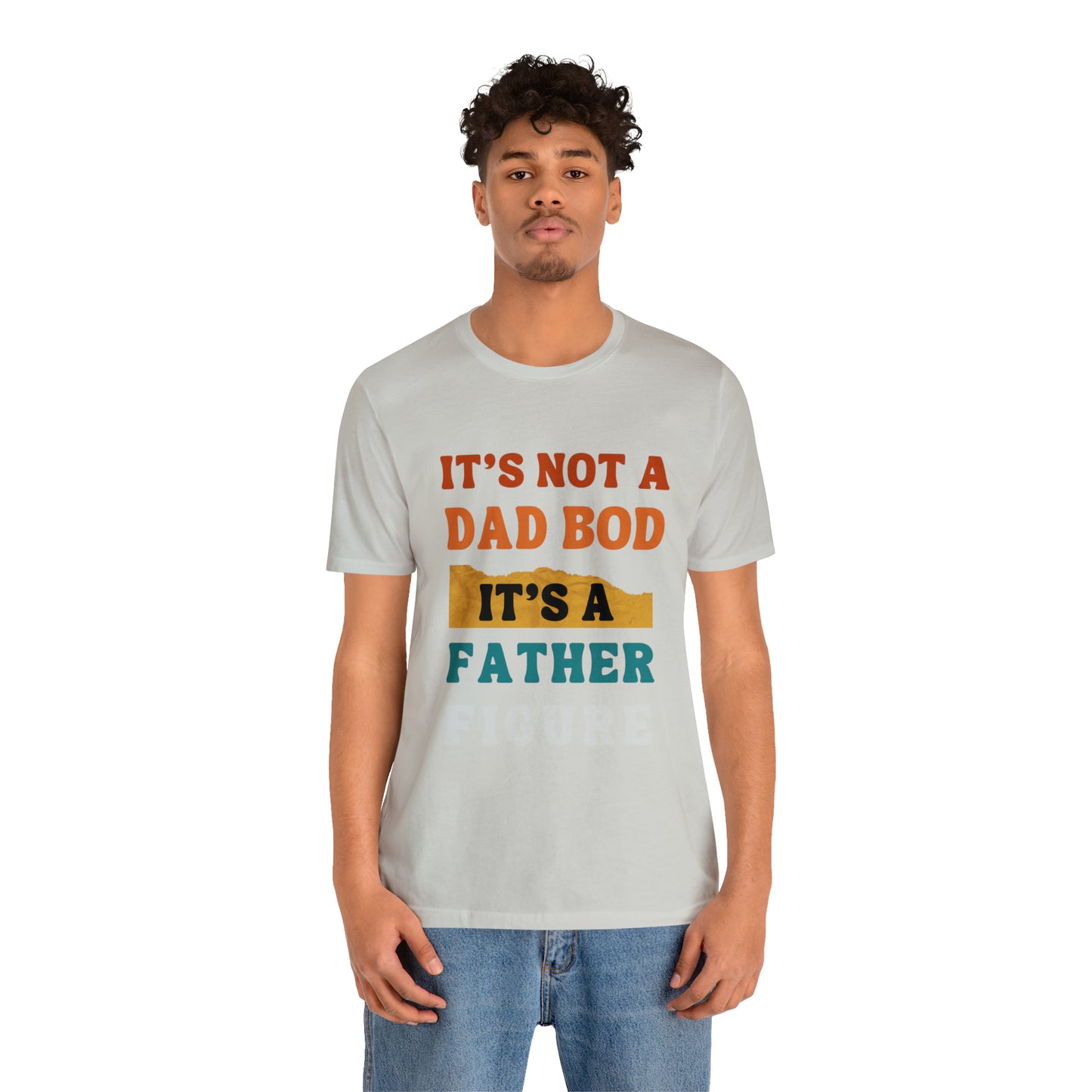 Father's Day "It's Not A Dad Bod, it's A Father Figure" T-Shirt