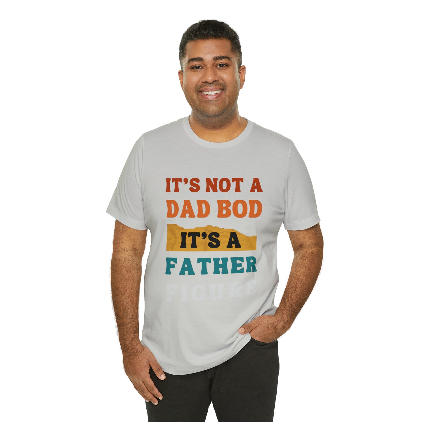 Father's Day "It's Not A Dad Bod, it's A Father Figure" T-Shirt