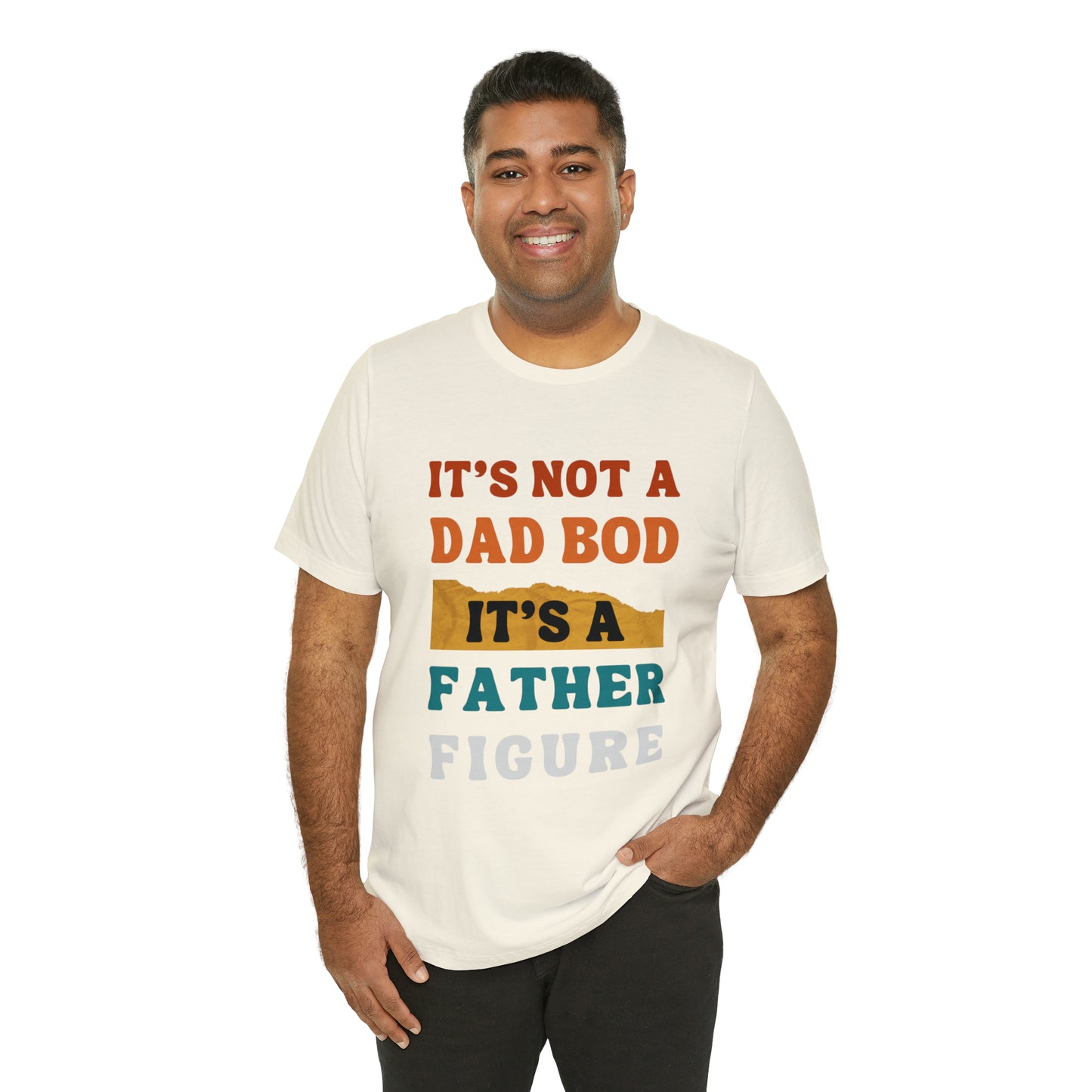 Father's Day "It's Not A Dad Bod, it's A Father Figure" T-Shirt