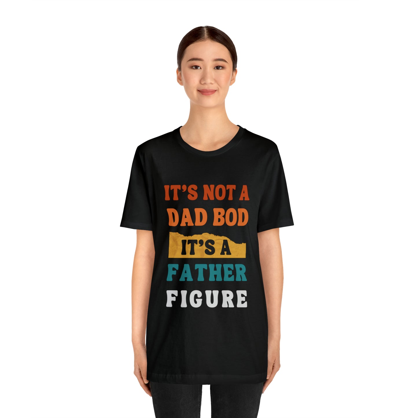 Father's Day "It's Not A Dad Bod, it's A Father Figure" T-Shirt