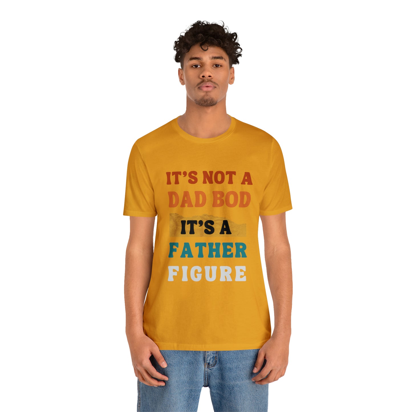 Father's Day "It's Not A Dad Bod, it's A Father Figure" T-Shirt