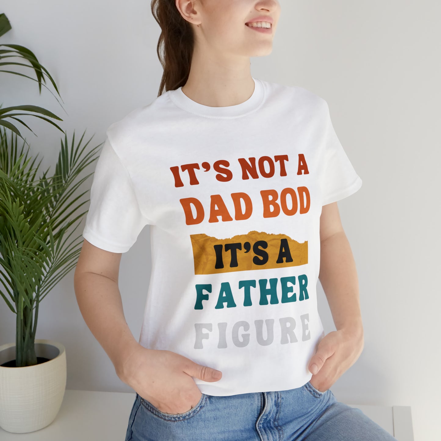 Father's Day "It's Not A Dad Bod, it's A Father Figure" T-Shirt