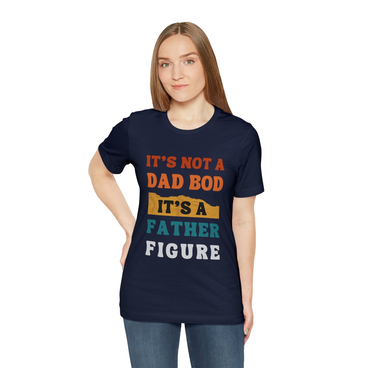 Father's Day "It's Not A Dad Bod, it's A Father Figure" T-Shirt