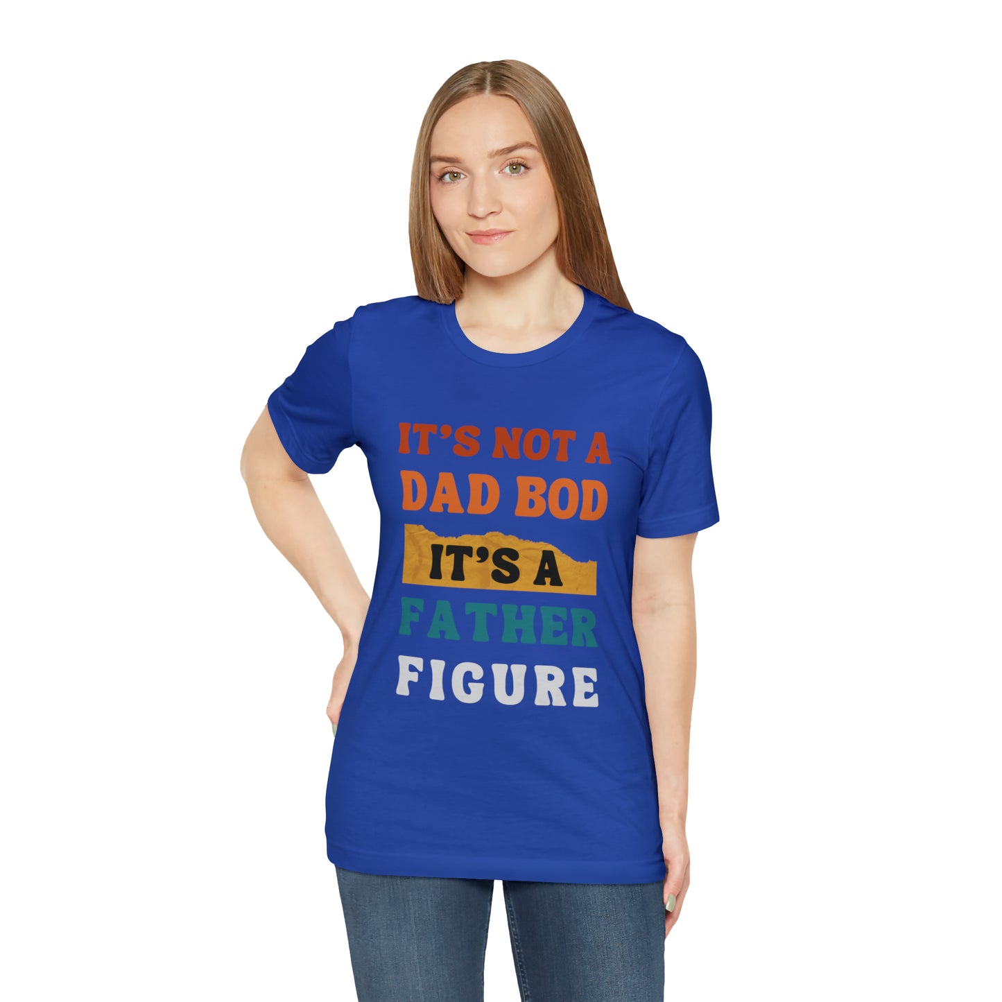 Father's Day "It's Not A Dad Bod, it's A Father Figure" T-Shirt