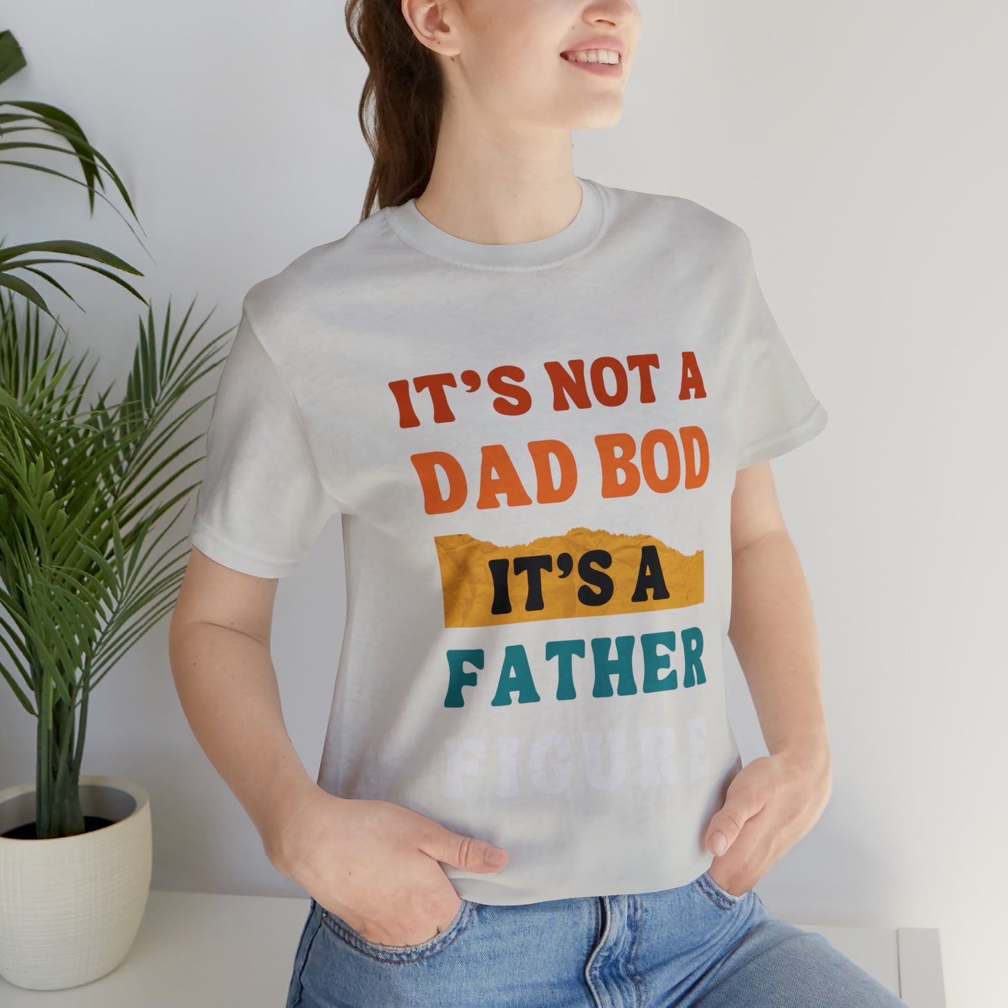 Father's Day "It's Not A Dad Bod, it's A Father Figure" T-Shirt