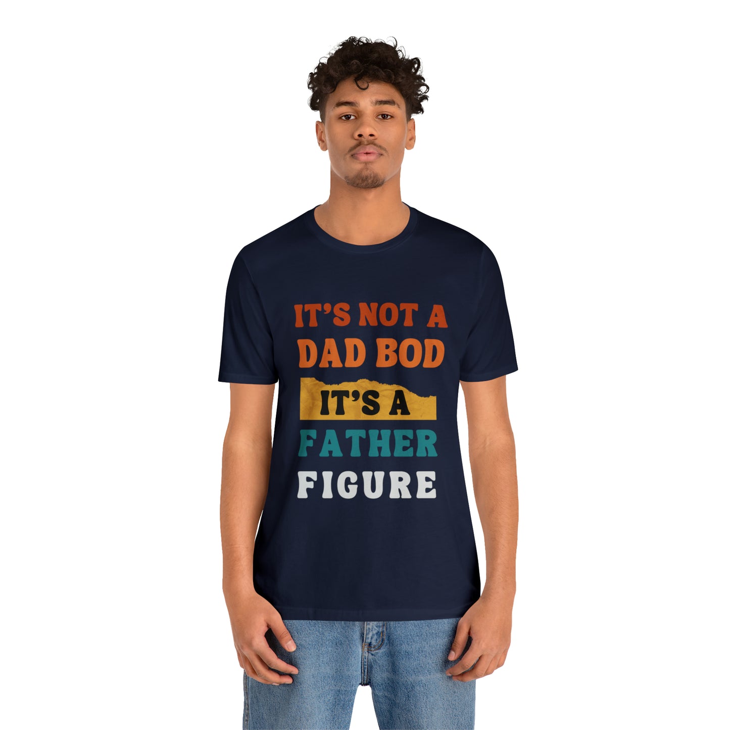 Father's Day "It's Not A Dad Bod, it's A Father Figure" T-Shirt