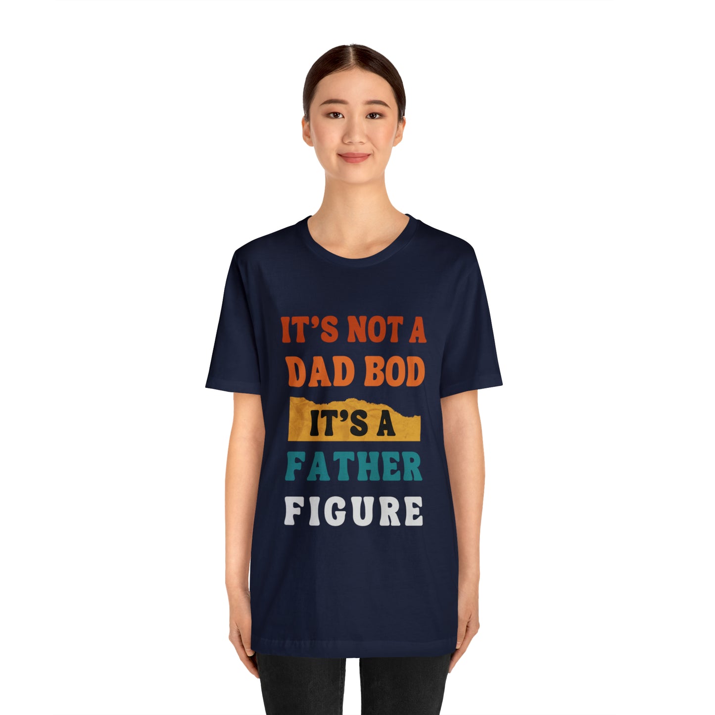 Father's Day "It's Not A Dad Bod, it's A Father Figure" T-Shirt