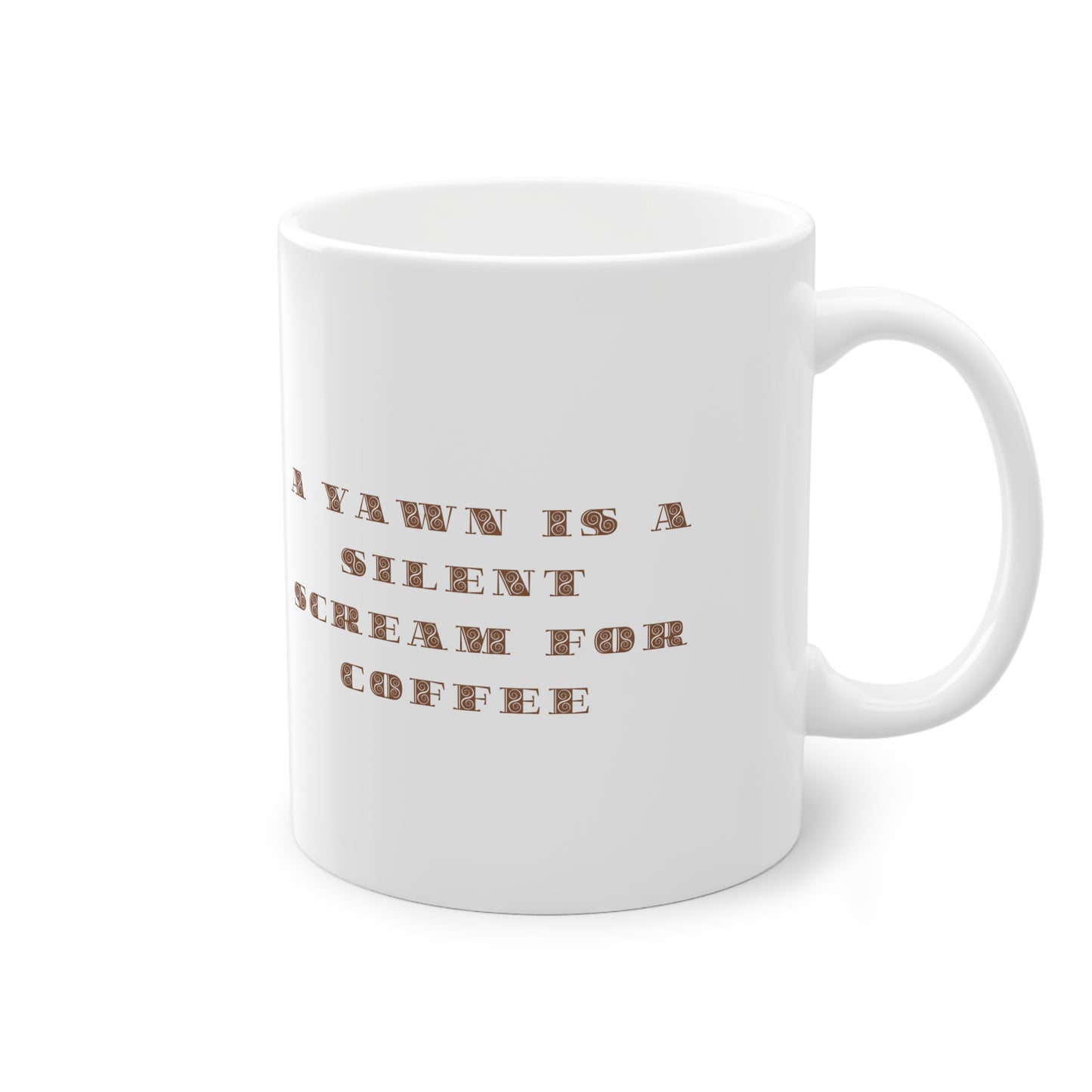 Coffee Time - A Yawn Is A Silent Scream For Coffee 11 oz Ceramic Mug