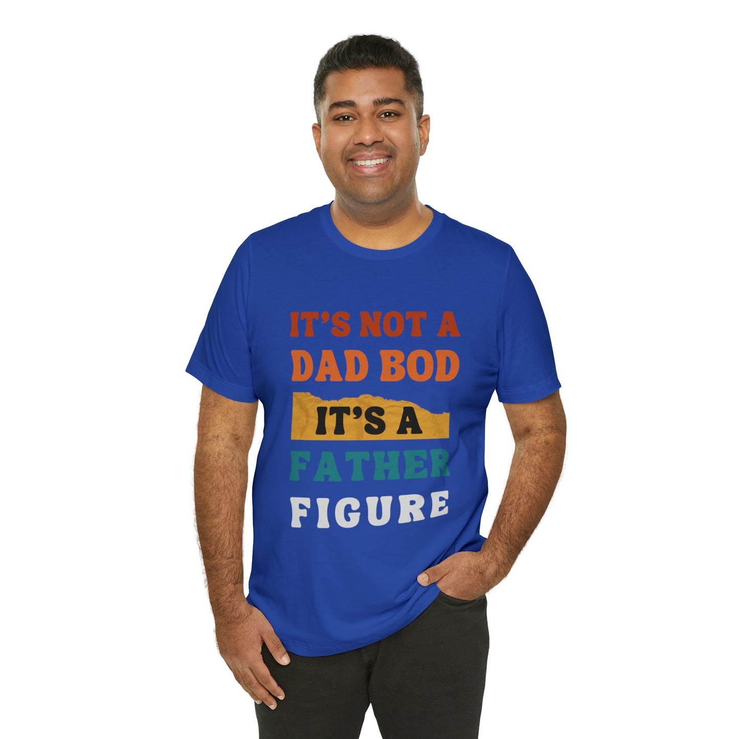 Father's Day "It's Not A Dad Bod, it's A Father Figure" T-Shirt