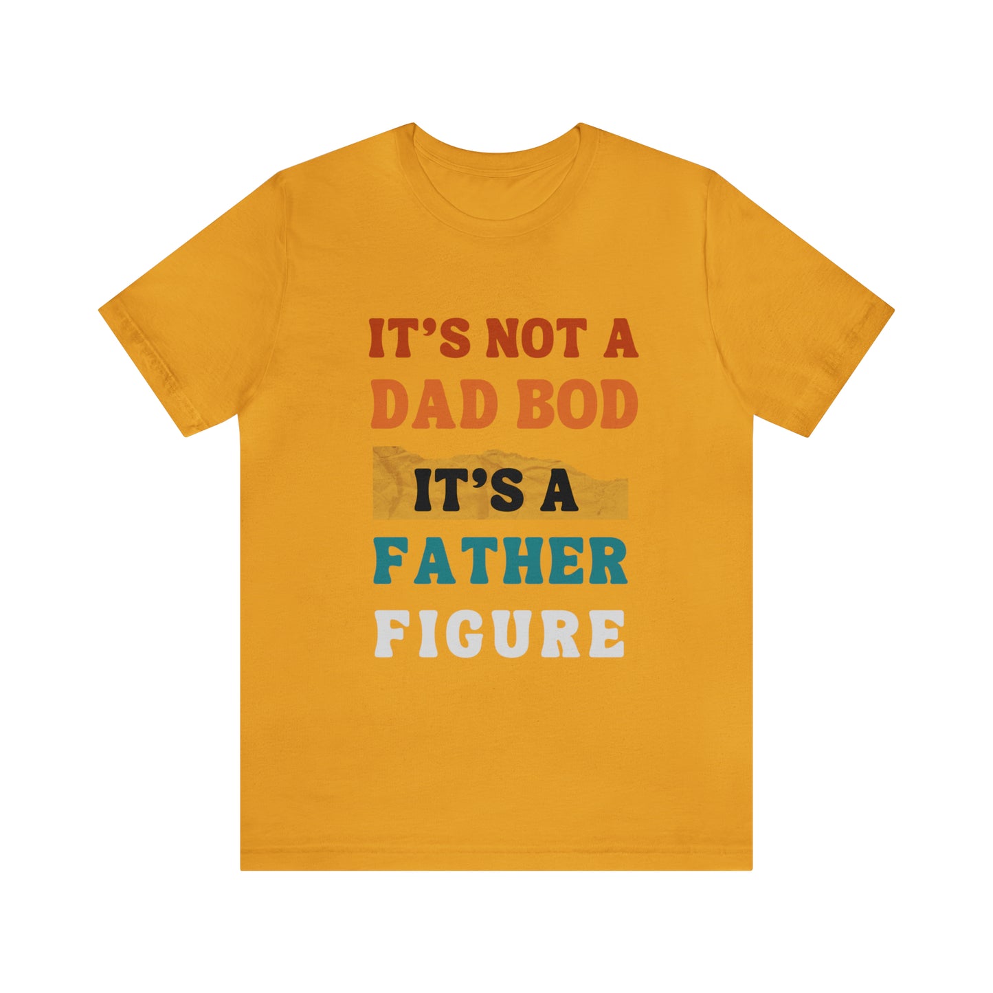 Father's Day "It's Not A Dad Bod, it's A Father Figure" T-Shirt