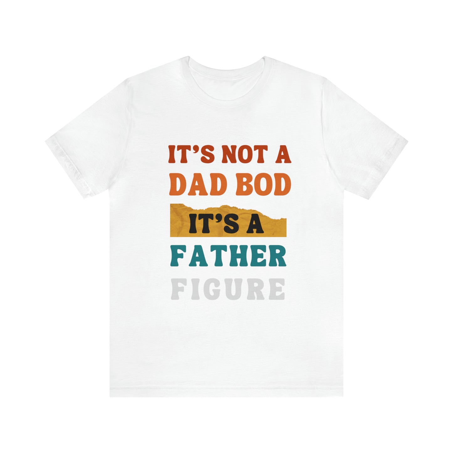 Father's Day "It's Not A Dad Bod, it's A Father Figure" T-Shirt