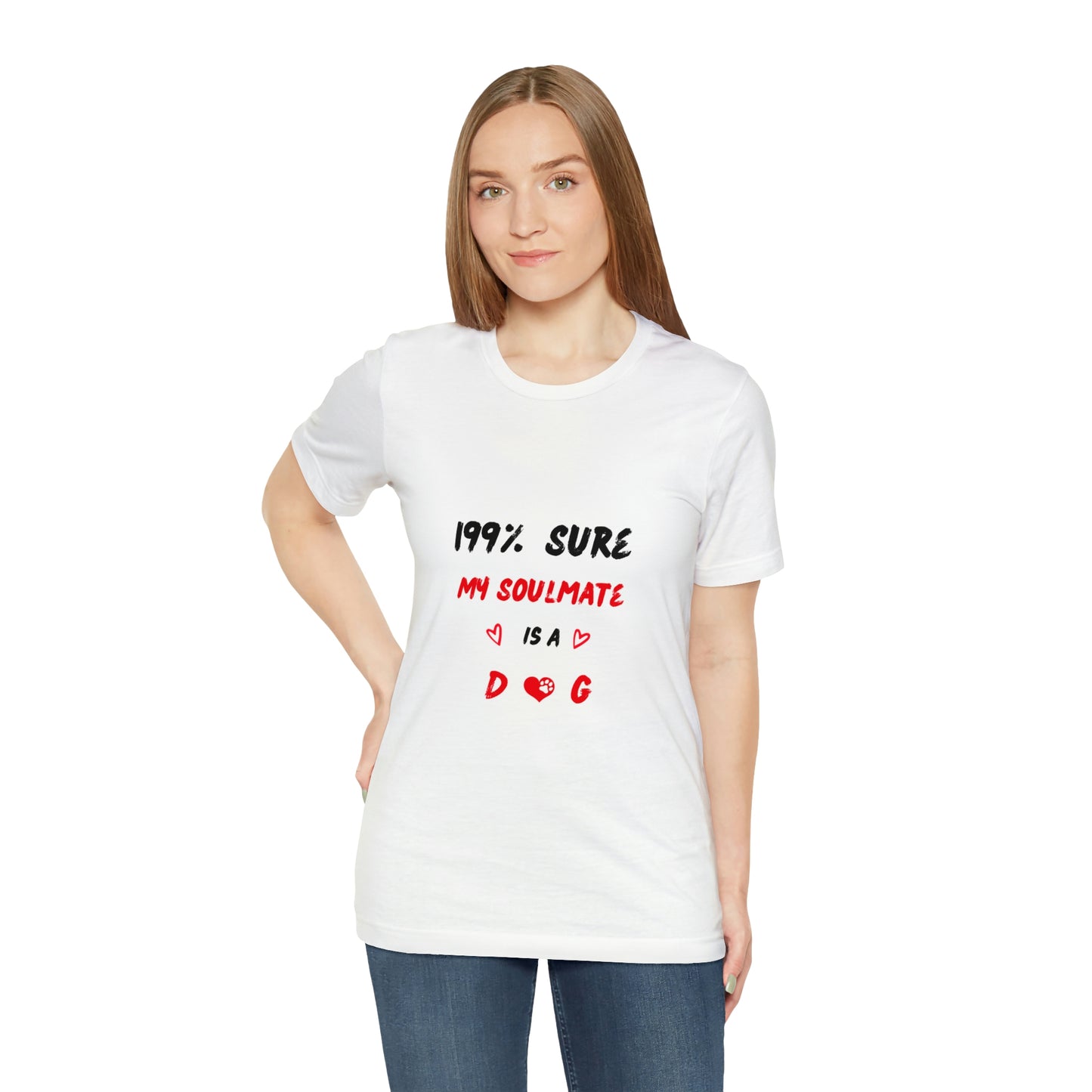 199% Sure My Soulmate Is A Dog Unisex Jersey Short Sleeve Tee