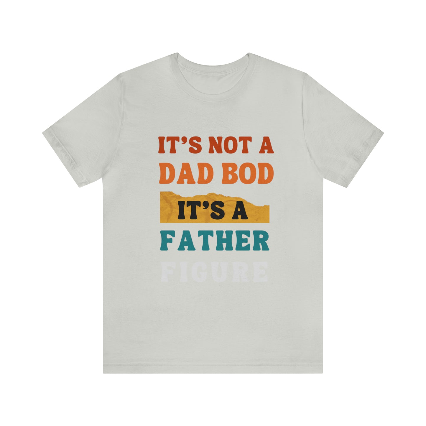 Father's Day "It's Not A Dad Bod, it's A Father Figure" T-Shirt