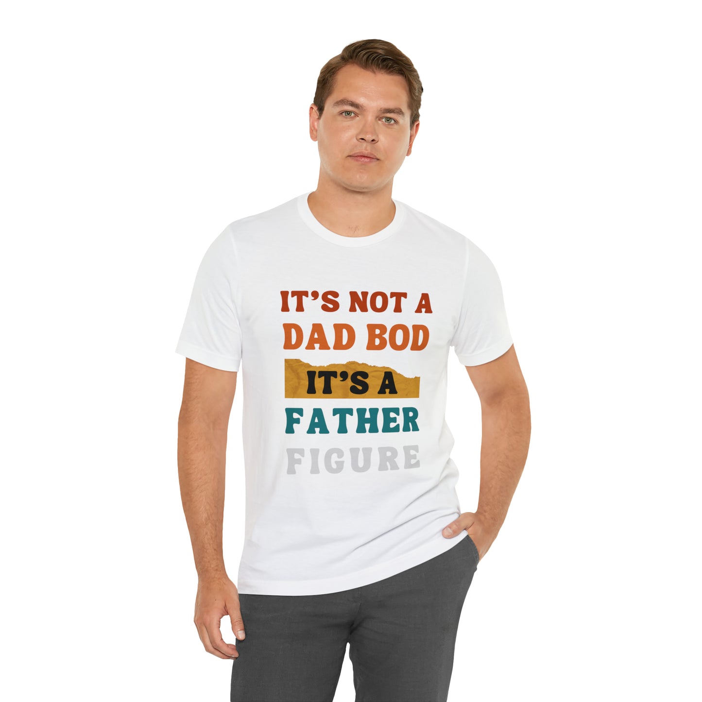 Father's Day "It's Not A Dad Bod, it's A Father Figure" T-Shirt