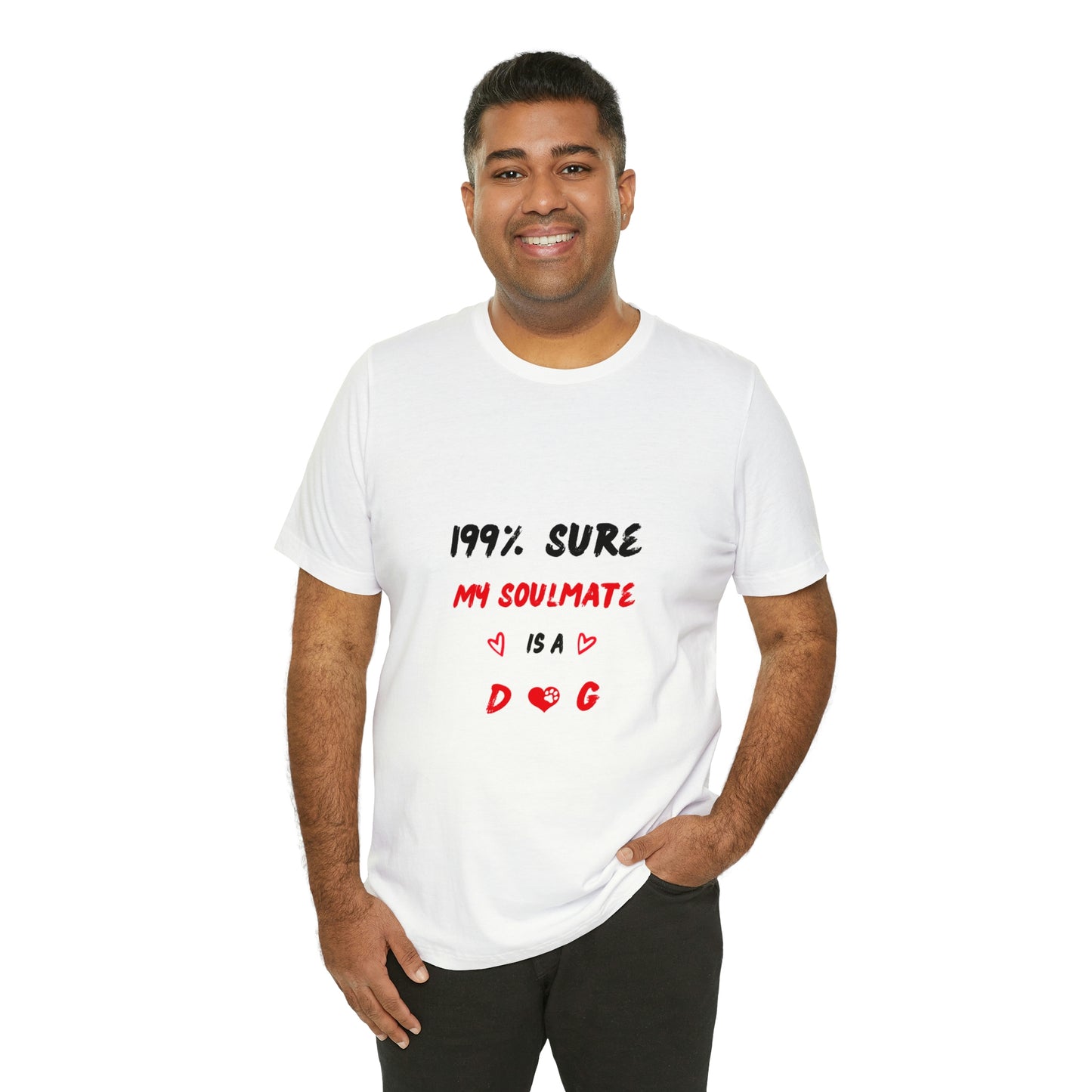 199% Sure My Soulmate Is A Dog Unisex Jersey Short Sleeve Tee